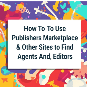 How To Use Publishers Marketplace & Other Sites to Find Agents and Editors  - March 14th at 11am Eastern